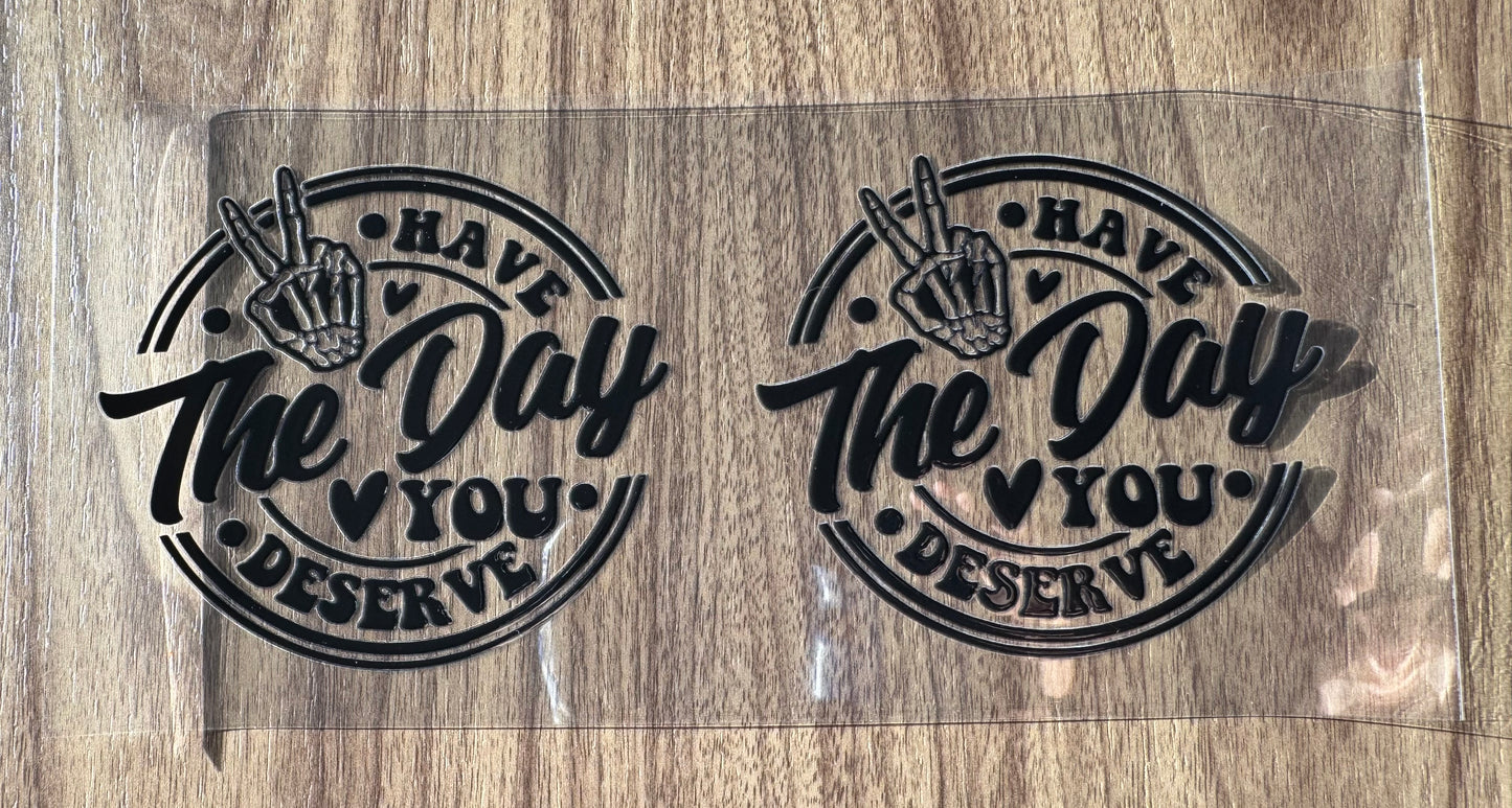 Have The Day You Deserve Decal Sheet