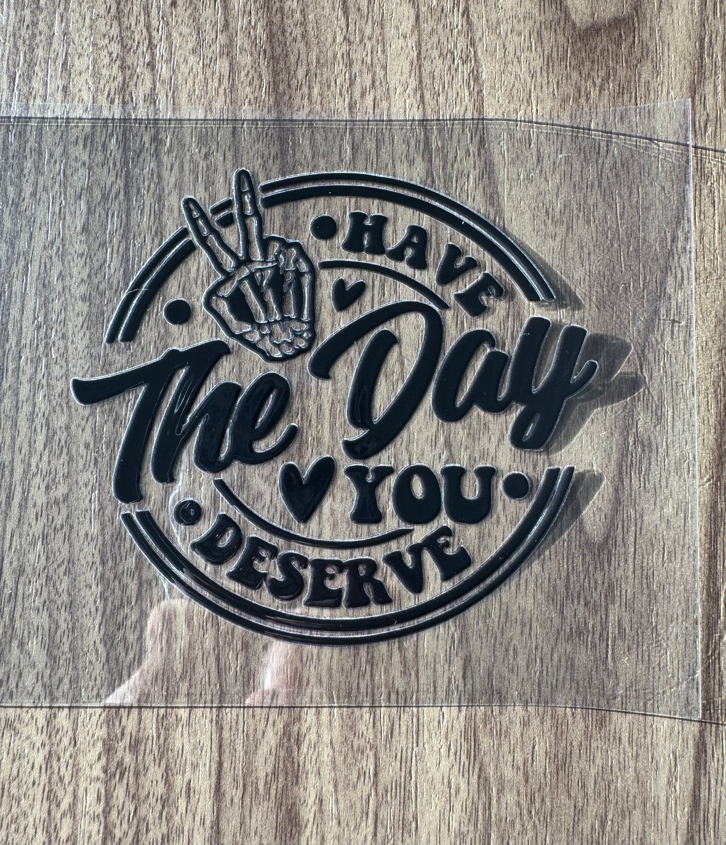 Have The Day You Deserve Decal Sheet