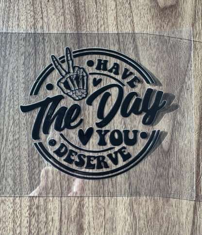 Have The Day You Deserve Decal Sheet