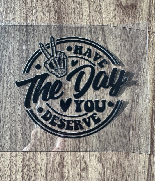 Have The Day You Deserve Decal Sheet