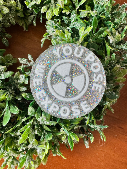 You Pose We Expose Acrylic