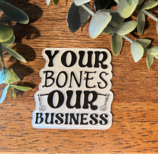Your Bones Our Business Acrylic