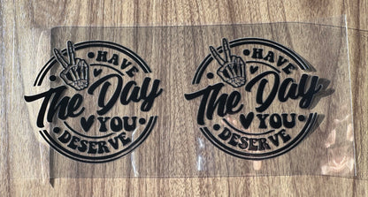 Have The Day You Deserve Decal Sheet